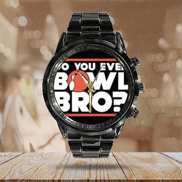 Discover Sport Bowling Do You Even Bowl Bro Funny Bowling Calendar Steel Band Watch
