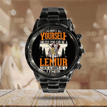 Discover Lemur Pet Always be yourself Unless you can be a Lemur4 10 Calendar Steel Band Watch