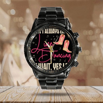 Discover Line Dancing Dance Teacher I Dont Always Enjoy Line Dancing Calendar Steel Band Watch