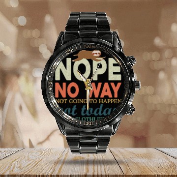 Discover Sloth Pet Nope No Way Not Going To Happen Not Today Sloth Animal Calendar Steel Band Watch