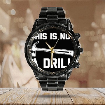 Discover Woodworker Job This Is Not A Drill Funny Woodworker Woodworking Calendar Steel Band Watch