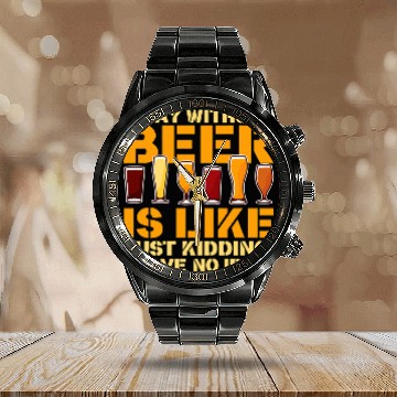 Discover Bartender Job A Day Without Beer Is Just Kidding Brewer Bartender Beer Calendar Steel Band Watch