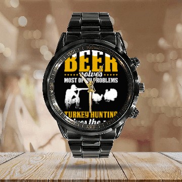 Discover Beer Fun Solves mosts Of My Problems Turkey Hunting Solves Rest Calendar Steel Band Watch