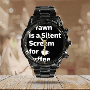 Discover Coffee Fun A Yawn is a Silent Scream for Coffee Funny Quote 2 Calendar Steel Band Watch