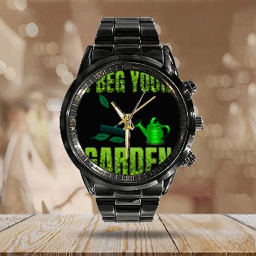 Discover Funny I beg your garden will be great to wear outdoors Calendar Steel Band Watch