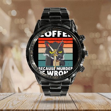 Discover Coffee Fun vintages Coffee Because murders Is Wrong Black comedy Cat 4 Baseball Tees Calendar Steel Band Watch