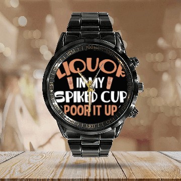 Discover Wines Fun Liquor In My Spiked Cup Pour It Up Calendar Steel Band Watch