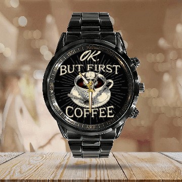 Discover Coffee Fun Ok But First Coffee 4 Baseball Tees Calendar Steel Band Watch