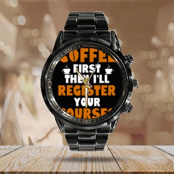 Discover Coffee Fun First Then I ll Register Your Courses School Staff 1 Zip Calendar Steel Band Watch