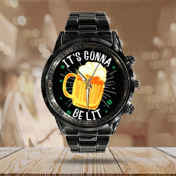 Discover Beer Fun St Patrick s Day Drinking Quote It s Gonna Be Lit Beer Zip Calendar Steel Band Watch