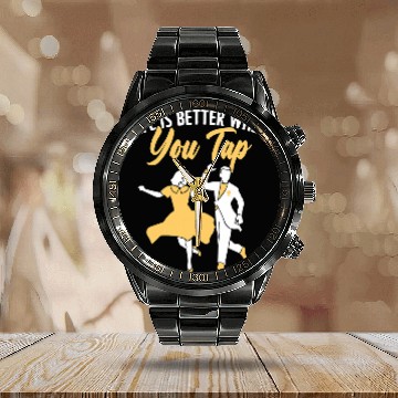 Discover life is better when you tap dancing tap dance teacher Zip Calendar Steel Band Watch