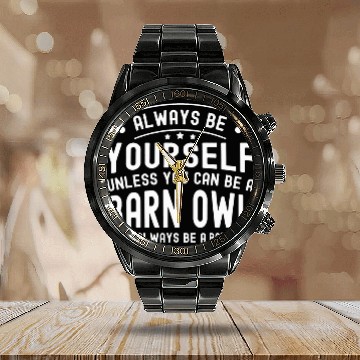 Discover Owl Pet Always be Yourself Unless You Can Be a Barn Owl Calendar Steel Band Watch