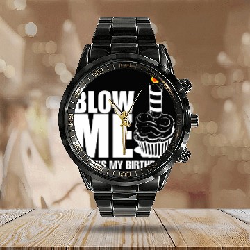 Discover Its My Birthday Blow Me Joke Funny Gift Calendar Steel Band Watch