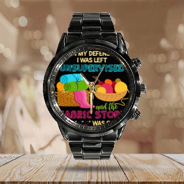 Discover Sewing Machine In My Defense I Was Left Unsupervised Funny Fabric Calendar Steel Band Watch