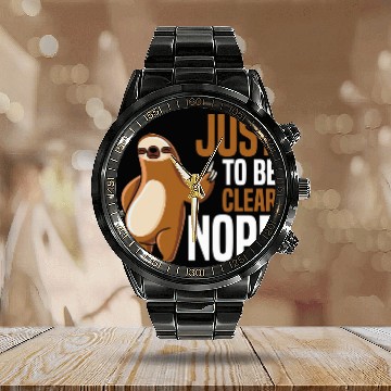 Discover Sloth Pet Stubborn Just To Be Clear Nope Baseball Tees Calendar Steel Band Watch