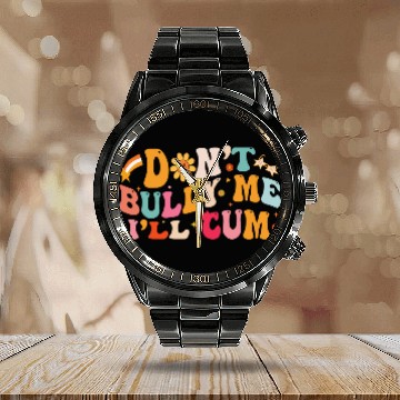 Discover Don't Bully Me I'll Cum Unisex Calendar Steel Band Watch