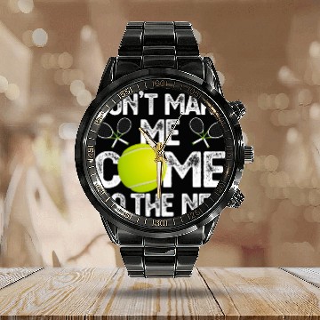 Discover Dont Make Me Come To The Net Tennis Lover Baseball Tees Calendar Steel Band Watch