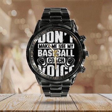 Discover Dont make me use my baseball Coachs voice Calendar Steel Band Watch
