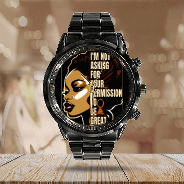 Discover Black History Im Not Asking For Your Permission To Be Great 23 Calendar Steel Band Watch