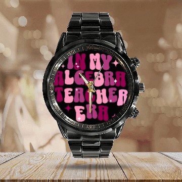 Discover In My Algebra Teacher Era Math Teacher Funny Teacher Calendar Steel Band Watch