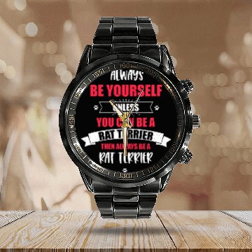 Discover Always Be Yourself Unless You Can be an Rat Terrier Zip Calendar Steel Band Watch