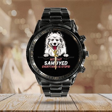 Discover Dog Samoyed without Samoyed dog everything is stupid 3 Calendar Steel Band Watch