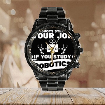 Discover No Robot Is Stealing Your Job If You Study Robotics Calendar Steel Band Watch