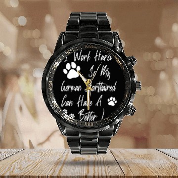 Discover For A Better Dog Life I Work Hard For My German Shorthaired Calendar Steel Band Watch