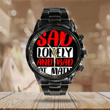Discover Sad Lonely And Bad At Math 2 Calendar Steel Band Watch
