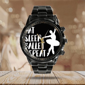 Discover Funny Eat Sleep Ballet Dancer Repeat Ballerina Calendar Steel Band Watch