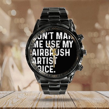 Discover Dont Make Me Use My Airbrush Artist Voice Funny Baseball Tees Calendar Steel Band Watch