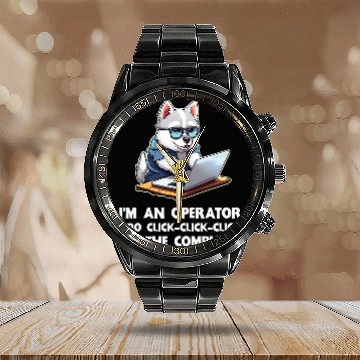 Discover Im an Operator I Do ClickClickClick On The Computer Calendar Steel Band Watch