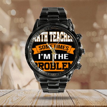 Discover Womens math teacher sometimes Im the problem mathematic teacher Calendar Steel Band Watch