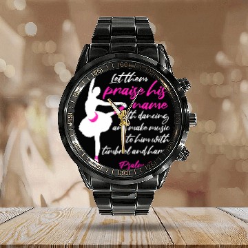 Discover Let Them Praise His Name With Dancing Ballet Christian Words 1 Calendar Steel Band Watch
