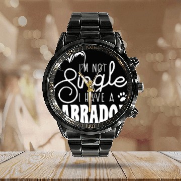 Discover Im Not Single I Have A Labrador Retriever Calendar Steel Band Watch