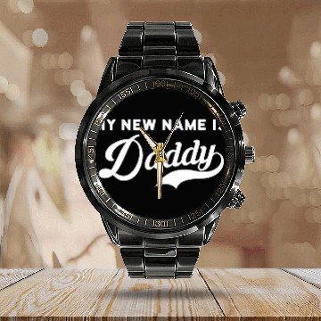 Discover my new name is daddy newborn parents Calendar Steel Band Watch