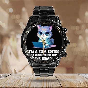 Discover Im A Film Editor I Do ClickClickClick On The Computer Calendar Steel Band Watch
