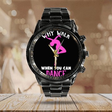 Discover Why Walk When You Can Dance Ballet Dance Ballerina Calendar Steel Band Watch
