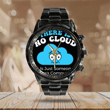 Discover There is no Cloud it is just someone elses Computer Calendar Steel Band Watch