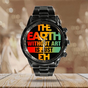 Discover The Earth Without Art Is Just Eh 3 Calendar Steel Band Watch