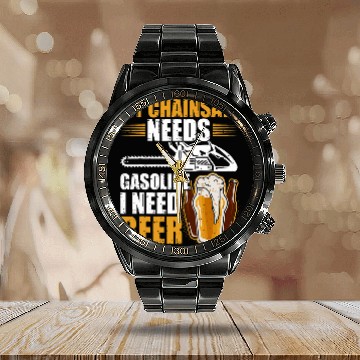 Discover My Chainsaw needs gasoline I need beer Petrol Forest Tree 25 Calendar Steel Band Watch