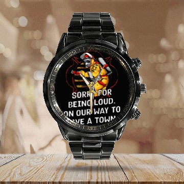 Discover Sorry for Being Loud Firefighter Sayings Fireman Quotes Calendar Steel Band Watch