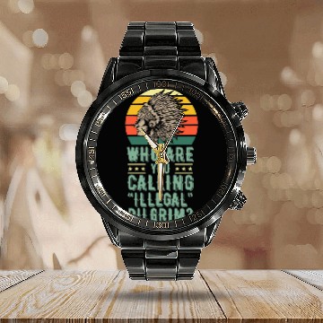 Discover Who Are You Calling Illegal Pilgrim vintages Native American Baseball Tees Calendar Steel Band Watch