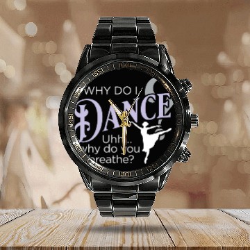 Discover Why Do I Dance Why Do You Breathe Ballet Ballerina Baseball Tees Calendar Steel Band Watch
