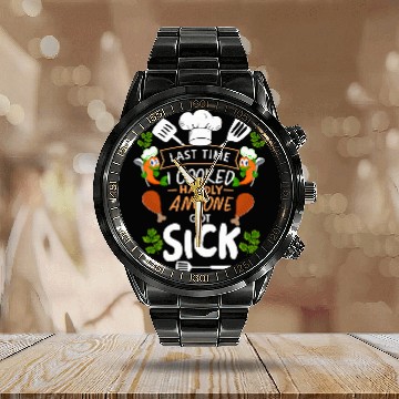 Discover Last Time I Cooked Hardly Anyone Got Sick Culinary Chef Calendar Steel Band Watch