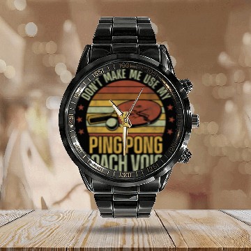 Discover Ping Pong Table Tennis Coachs Retro vintages Paddle DonT Make Calendar Steel Band Watch