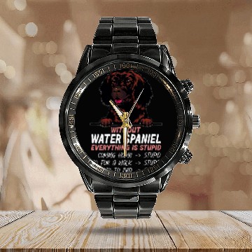 Discover without Water Spaniel dog everything is stupid Calendar Steel Band Watch