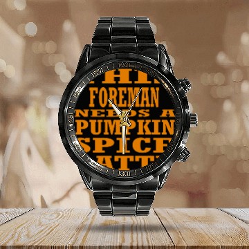 Discover This Foreman Needs A Pumpkin Spice Latte Calendar Steel Band Watch