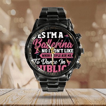 Discover Yes Im A Ballerina Ballet Performance Dancer Calendar Steel Band Watch