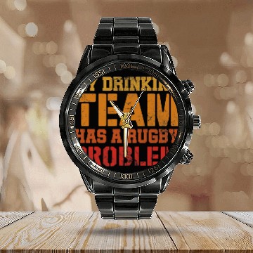 Discover My Drinking Team Has A Rugby Problem Player Coachs Vintage Baseball Tees Calendar Steel Band Watch